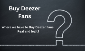 Buy Deezer Fans FAQ