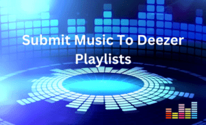 Submit Music To Deezer Playlists Service