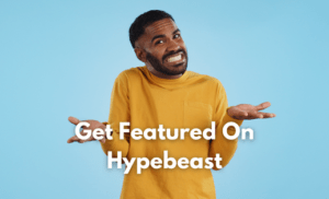 Get Featured On Hypebeast FAQ